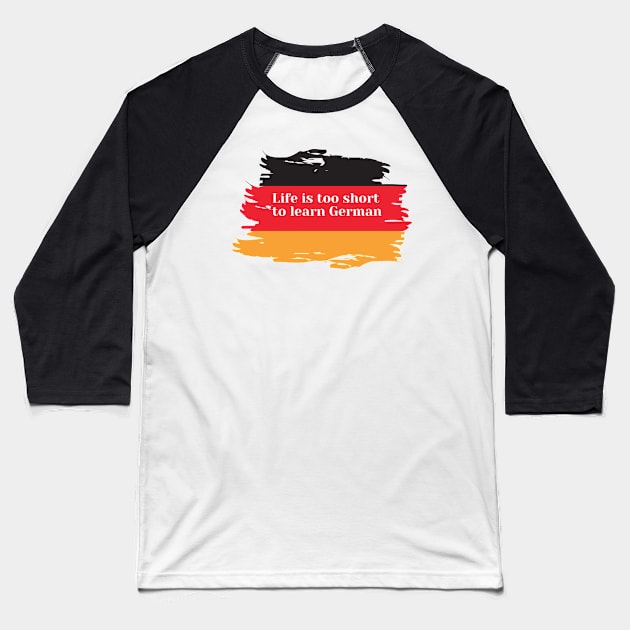 Life is too short to learn German Baseball T-Shirt by PartumConsilio